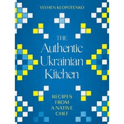 The Authentic Ukrainian Kitchen: Recipes from a Native Chef [Hardcover]
