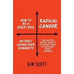 Radical Candor: How to be a Great Boss Without Losing Your Humanity