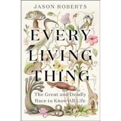 Every Living Thing: The Great and Deadly Race to Know All Life [Hardback]