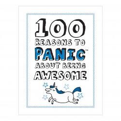 100 Reasons to Panic About Being Awesome
