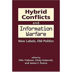 Hybrid Conflicts and Information Warfare: New Labels, Old Politics