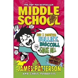 Middle School: How I Survived Bullies, Broccoli, and Snake Hill