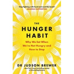 The Hunger Habit: Why We Eat When We're Not Hungry and How to Stop