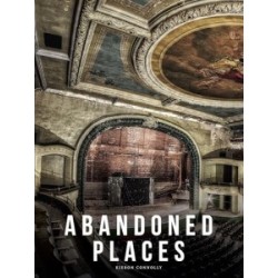 Abandoned Places: A photographic exploration of more than 100 worlds we have left behind