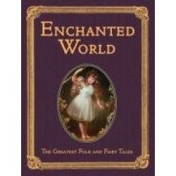 The Enchanted World. Greatest Folk Tales and Fairy Stories