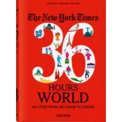 The New York Times 36 Hours. World. 150 Cities from Abu Dhabi to Zurich