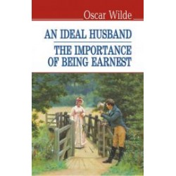 An Ideal Husband. The Importance of Being Earnest = Ідеальний чоловік (м'яка обкл.)